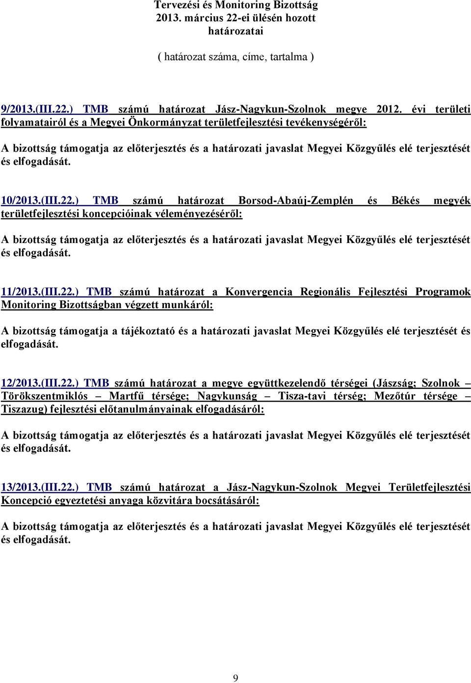 ) TMB számú határozat Borsod-Abaúj-Zemplén és Békés megyék területfejlesztési koncepcióinak véleményezéséről: 11/2013.(III.22.