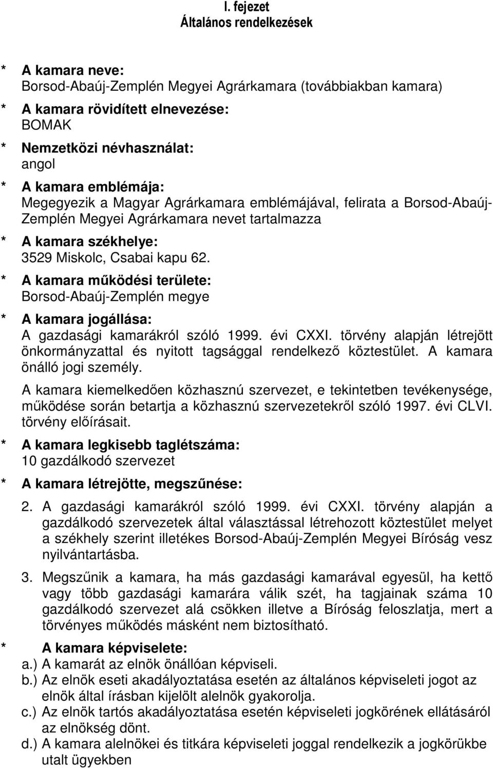 * A kamara mőködési területe: Borsod-Abaúj-Zemplén megye * A kamara jogállása: A gazdasági kamarákról szóló 1999. évi CXXI.