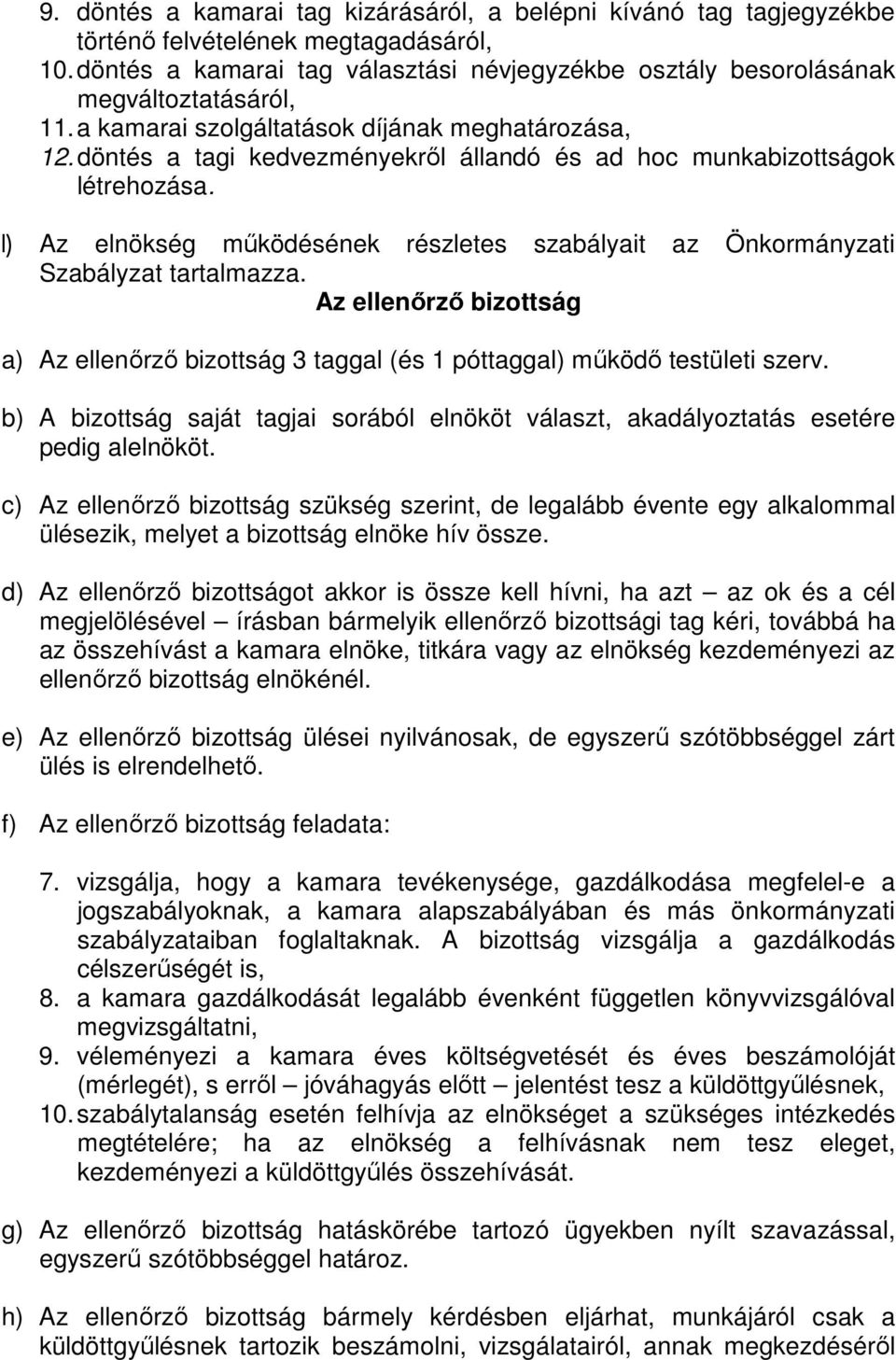 döntés a tagi kedvezményekrıl állandó és ad hoc munkabizottságok létrehozása. l) Az elnökség mőködésének részletes szabályait az Önkormányzati Szabályzat tartalmazza.