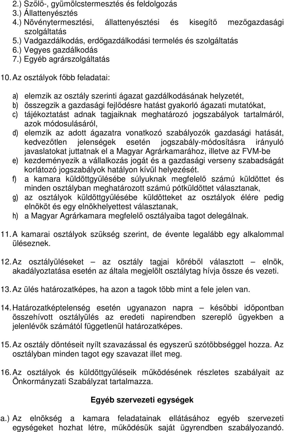 Az osztályok fıbb feladatai: a) elemzik az osztály szerinti ágazat gazdálkodásának helyzetét, b) összegzik a gazdasági fejlıdésre hatást gyakorló ágazati mutatókat, c) tájékoztatást adnak tagjaiknak