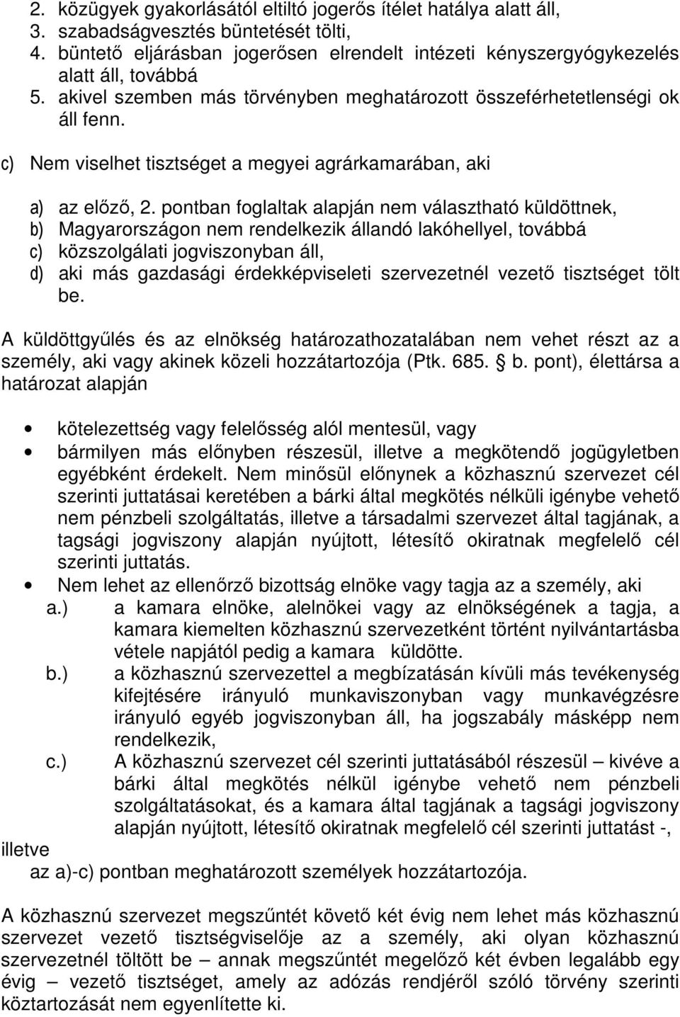 pontban foglaltak alapján nem választható küldöttnek, b) Magyarországon nem rendelkezik állandó lakóhellyel, továbbá c) közszolgálati jogviszonyban áll, d) aki más gazdasági érdekképviseleti