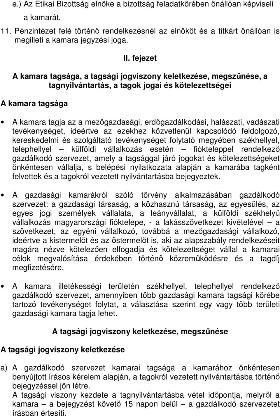 fejezet A kamara tagsága, a tagsági jogviszony keletkezése, megszőnése, a tagnyilvántartás, a tagok jogai és kötelezettségei A kamara tagsága A kamara tagja az a mezıgazdasági, erdıgazdálkodási,