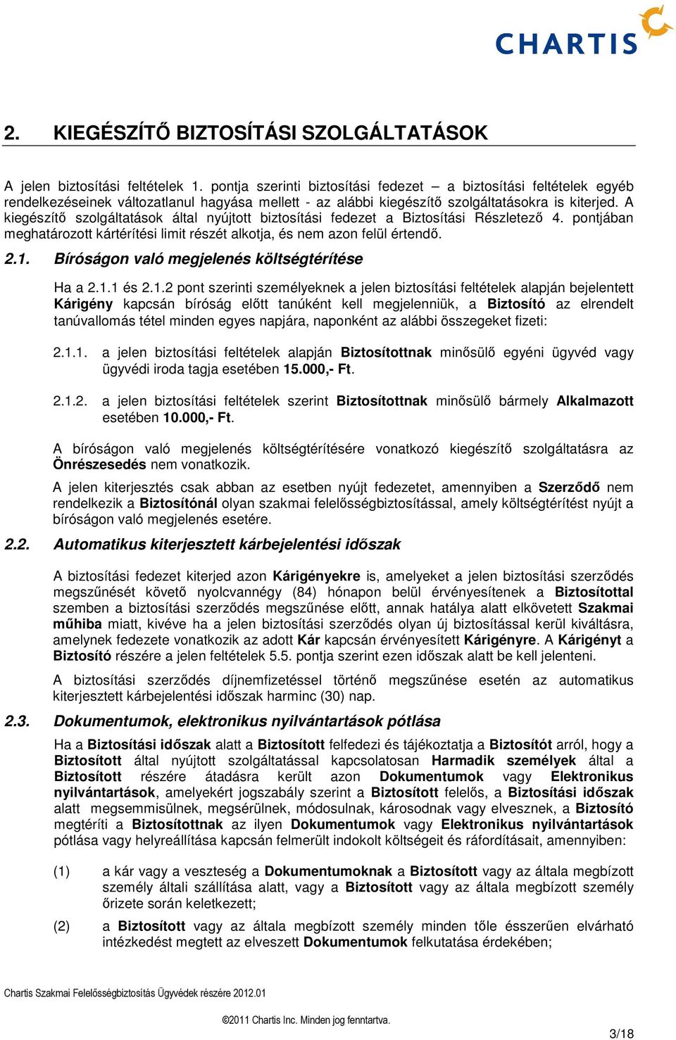 A kiegészítı szolgáltatások által nyújtott biztosítási fedezet a Biztosítási Részletezı 4. pontjában meghatározott kártérítési limit részét alkotja, és nem azon felül értendı. 2.1.