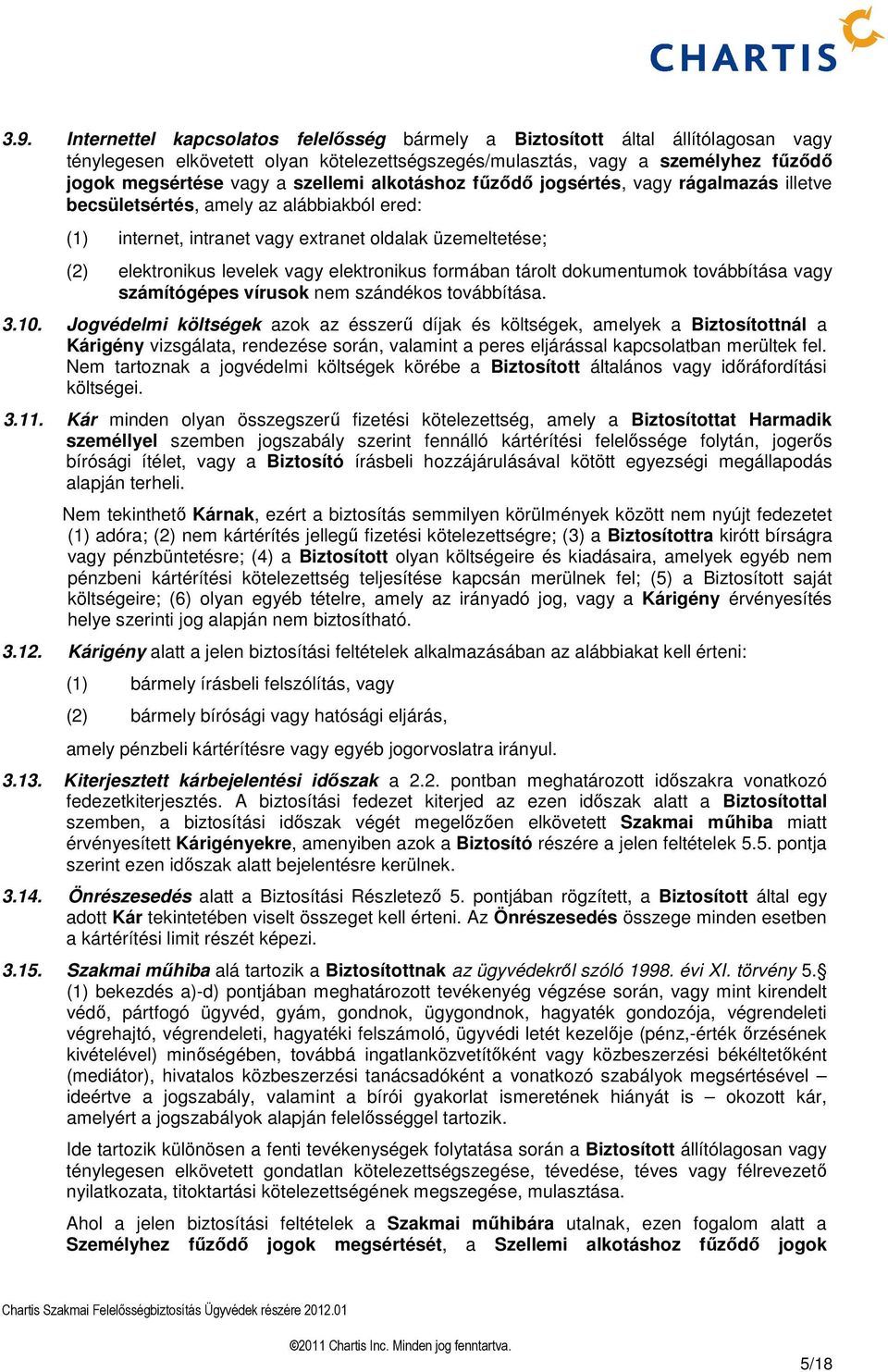 elektronikus formában tárolt dokumentumok továbbítása vagy számítógépes vírusok nem szándékos továbbítása. 3.10.