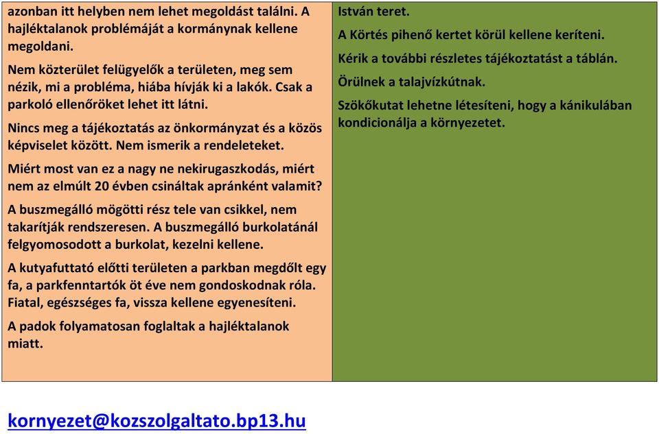 Nincs meg a tájékoztatás az önkormányzat és a közös képviselet között. Nem ismerik a rendeleteket.