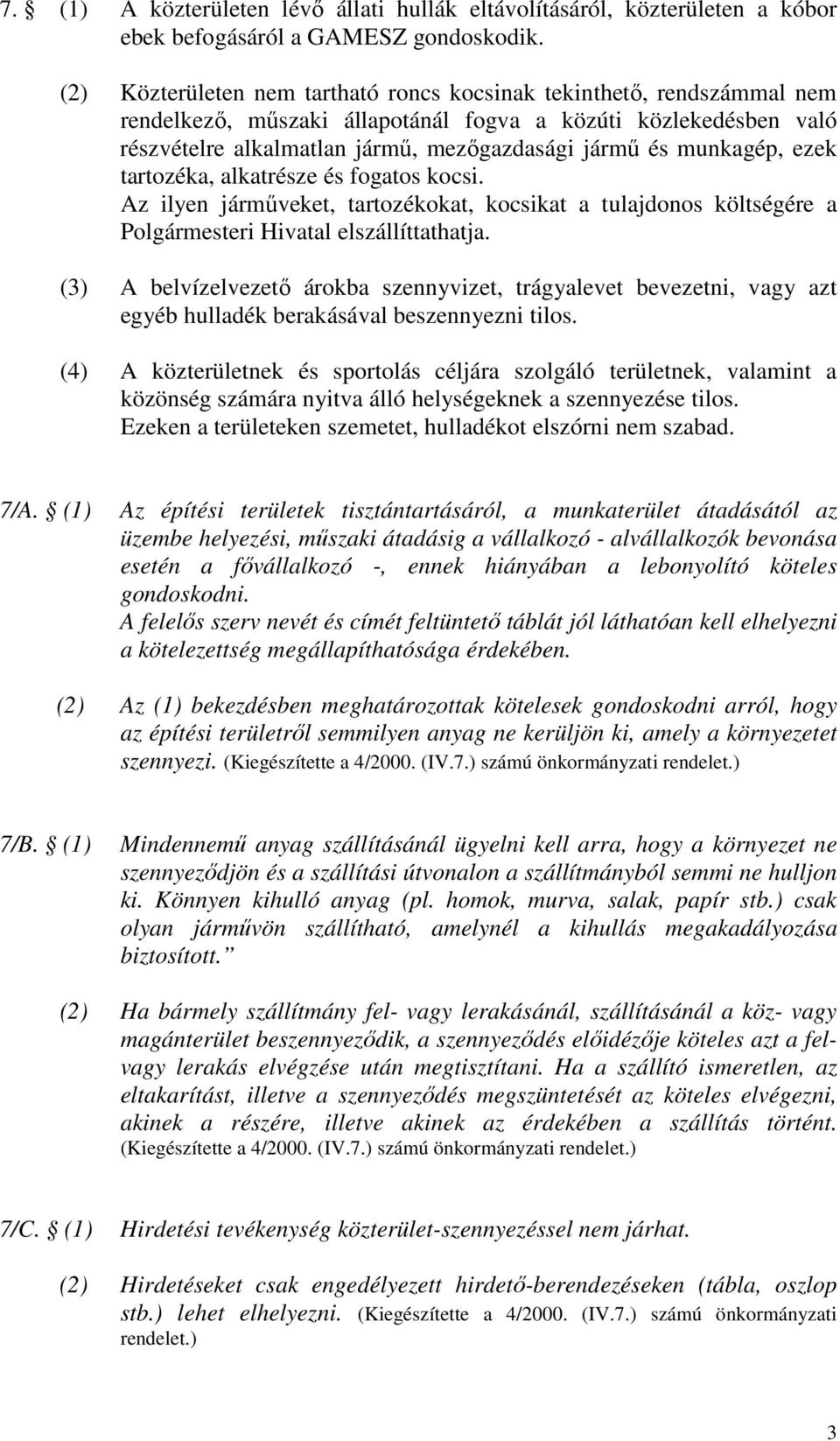 munkagép, ezek tartozéka, alkatrésze és fogatos kocsi. Az ilyen jármőveket, tartozékokat, kocsikat a tulajdonos költségére a Polgármesteri Hivatal elszállíttathatja.