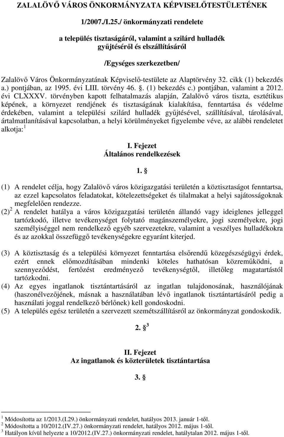 Alaptörvény 32. cikk (1) bekezdés a.) pontjában, az 1995. évi LIII. törvény 46.. (1) bekezdés c.) pontjában, valamint a 2012. évi CLXXXV.