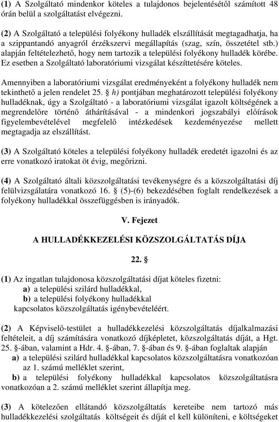 ) alapján feltételezhető, hogy nem tartozik a települési folyékony hulladék körébe. Ez esetben a Szolgáltató laboratóriumi vizsgálat készíttetésére köteles.