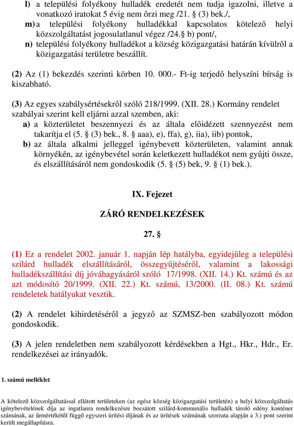 b) pont/, n) települési folyékony hulladékot a község közigazgatási határán kívülről a közigazgatási területre beszállít. (2) Az (1) bekezdés szerinti körben 10. 000.