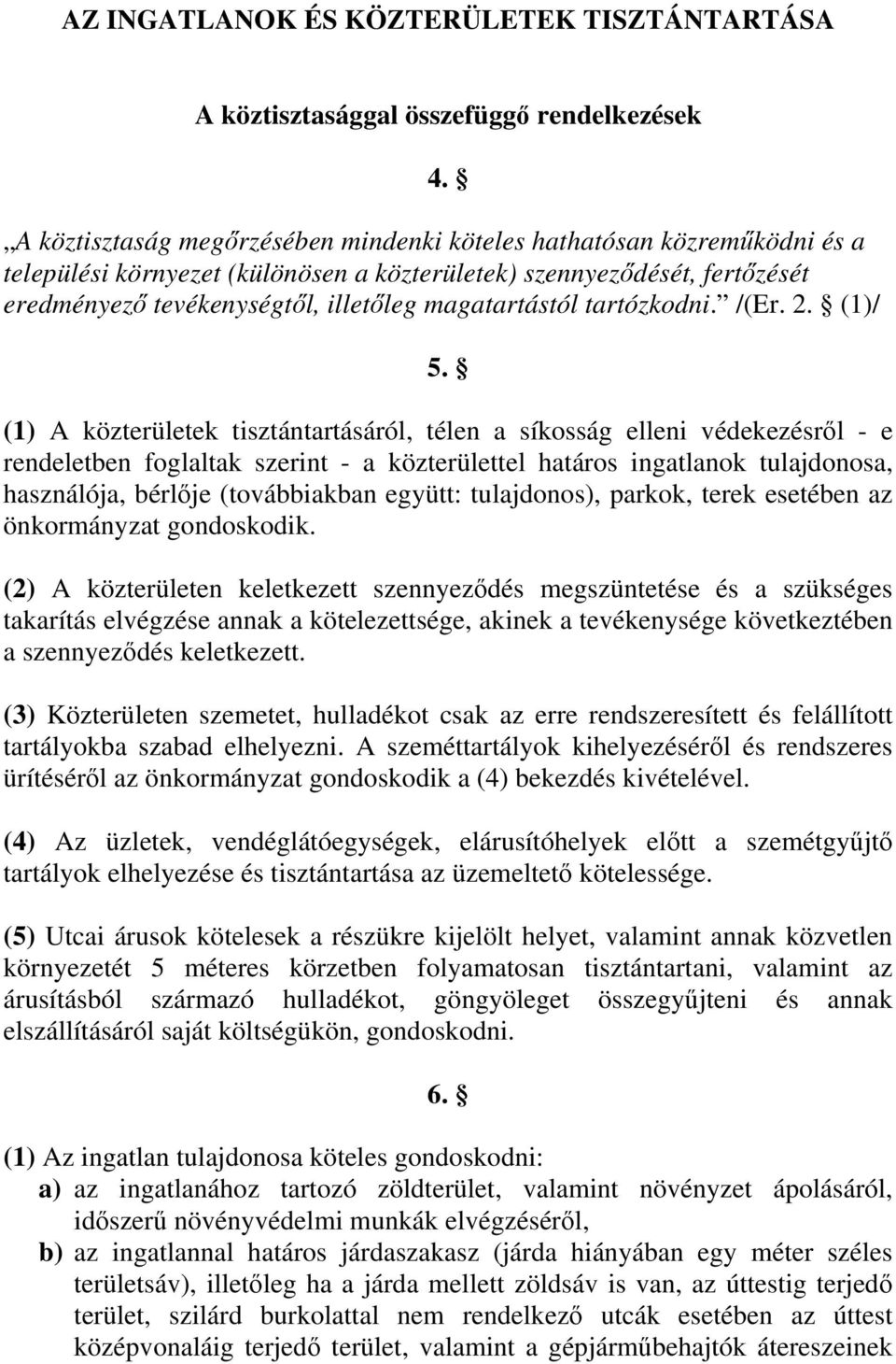 magatartástól tartózkodni. /(Er. 2. (1)/ 5.