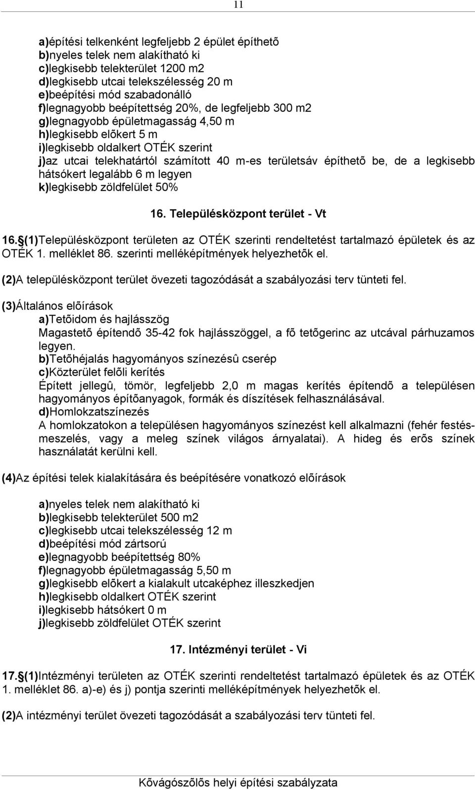 de a legkisebb hátsókert legalább 6 m legyen k)legkisebb zöldfelület 50% 16. Településközpont terület - Vt 16.