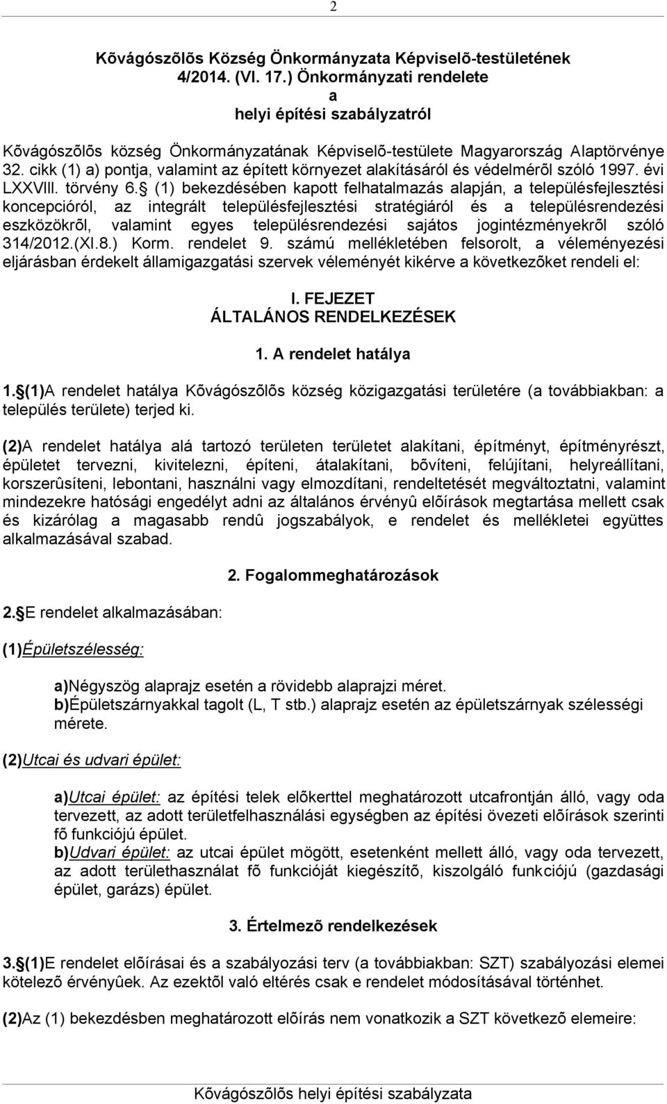 cikk (1) a) pontja, valamint az épített környezet alakításáról és védelmérõl szóló 1997. évi LXXVlll. törvény 6.