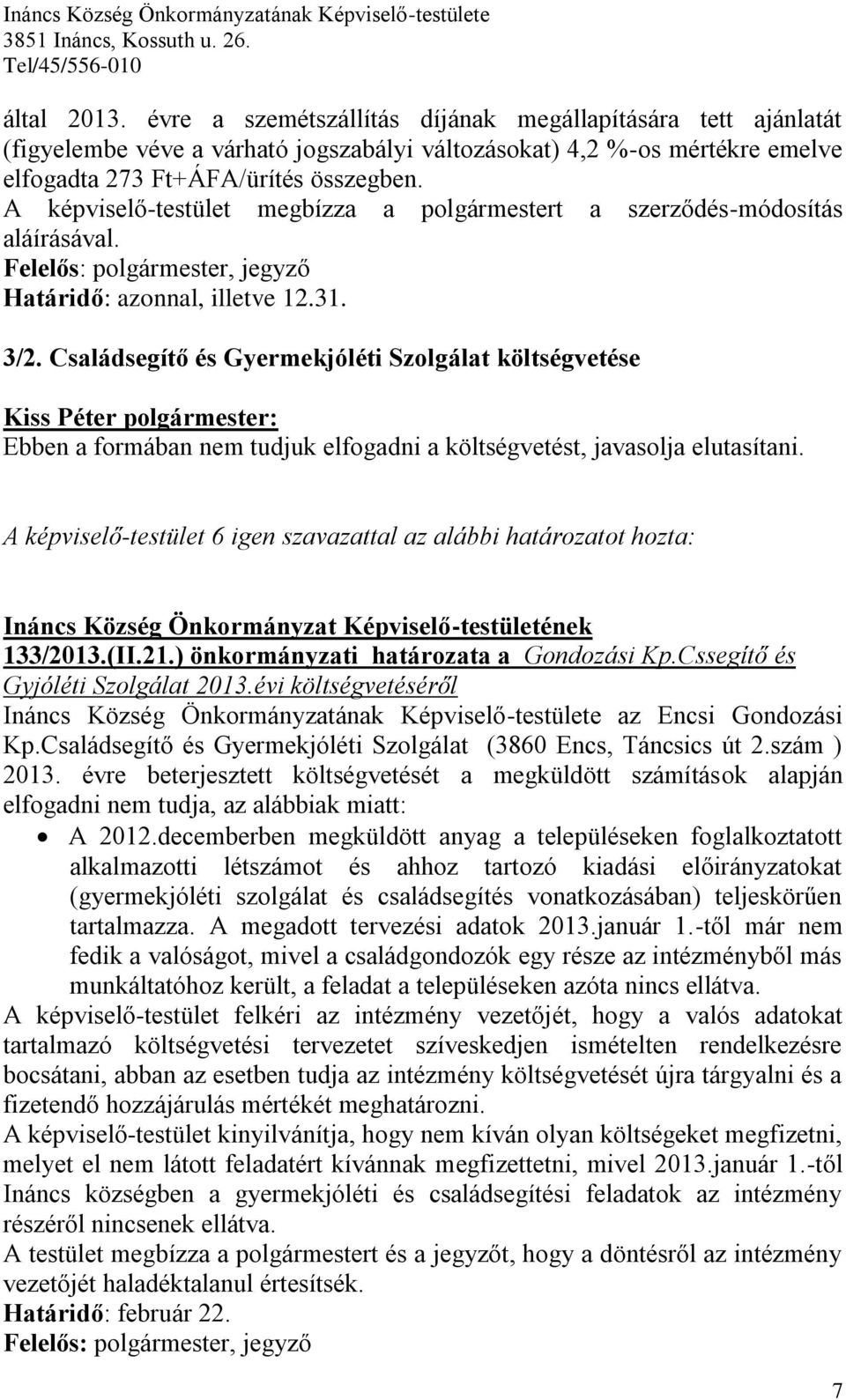 Családsegítő és Gyermekjóléti Szolgálat költségvetése Ebben a formában nem tudjuk elfogadni a költségvetést, javasolja elutasítani.