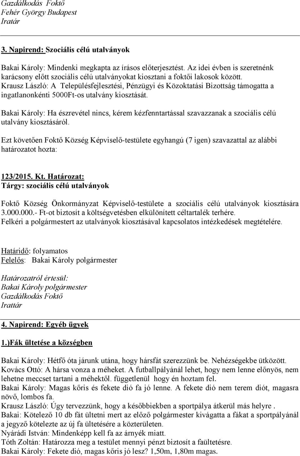 Krausz László: A Településfejlesztési, Pénzügyi és Közoktatási Bizottság támogatta a ingatlanonkénti 5000Ft-os utalvány kiosztását.