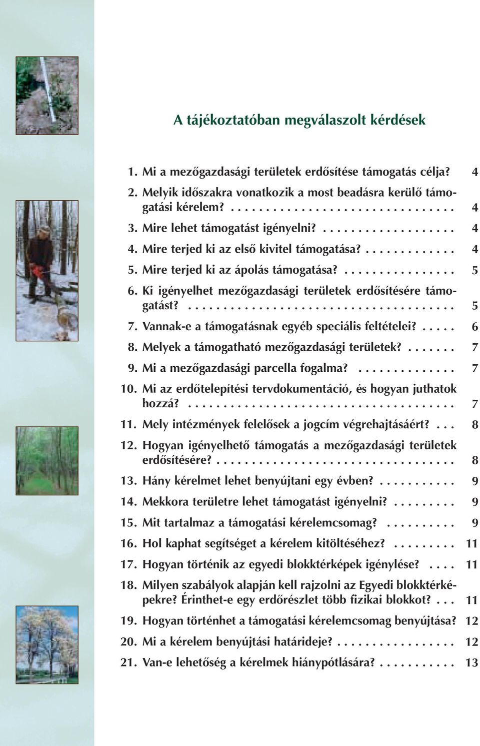 Ki igényelhet mezôgazdasági területek erdôsítésére támogatást?...................................... 7. Vannak-e a támogatásnak egyéb speciális feltételei?..... 8.