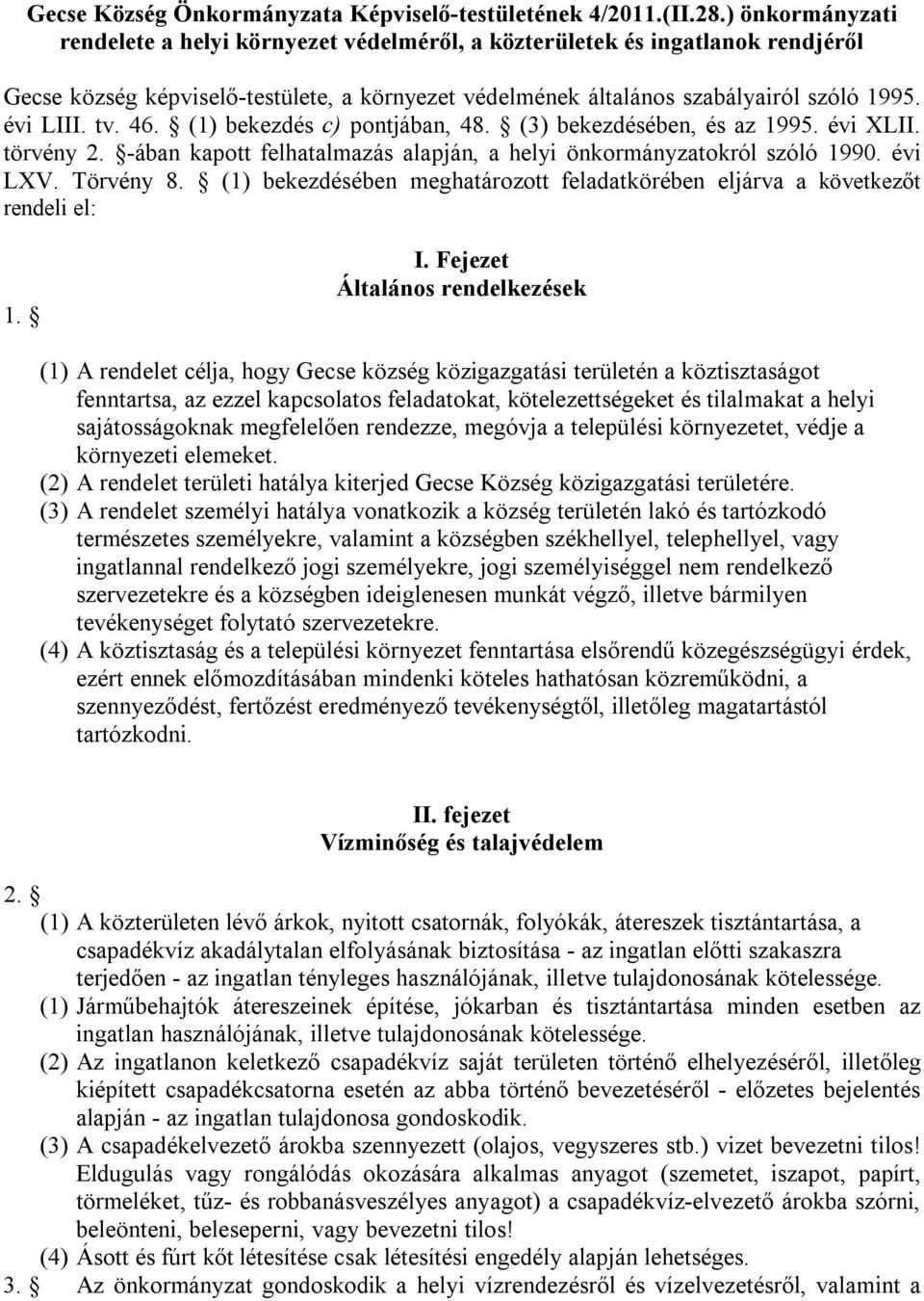 46. (1) bekezdés c) pontjában, 48. (3) bekezdésében, és az 1995. évi XLII. törvény 2. -ában kapott felhatalmazás alapján, a helyi önkormányzatokról szóló 1990. évi LXV. Törvény 8.