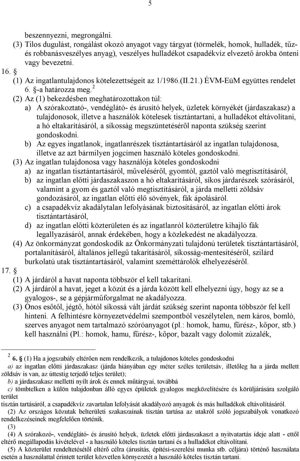 (1) Az ingatlantulajdonos kötelezettségeit az 1/1986.(II.21.) ÉVM-EüM együttes rendelet 6. -a határozza meg.