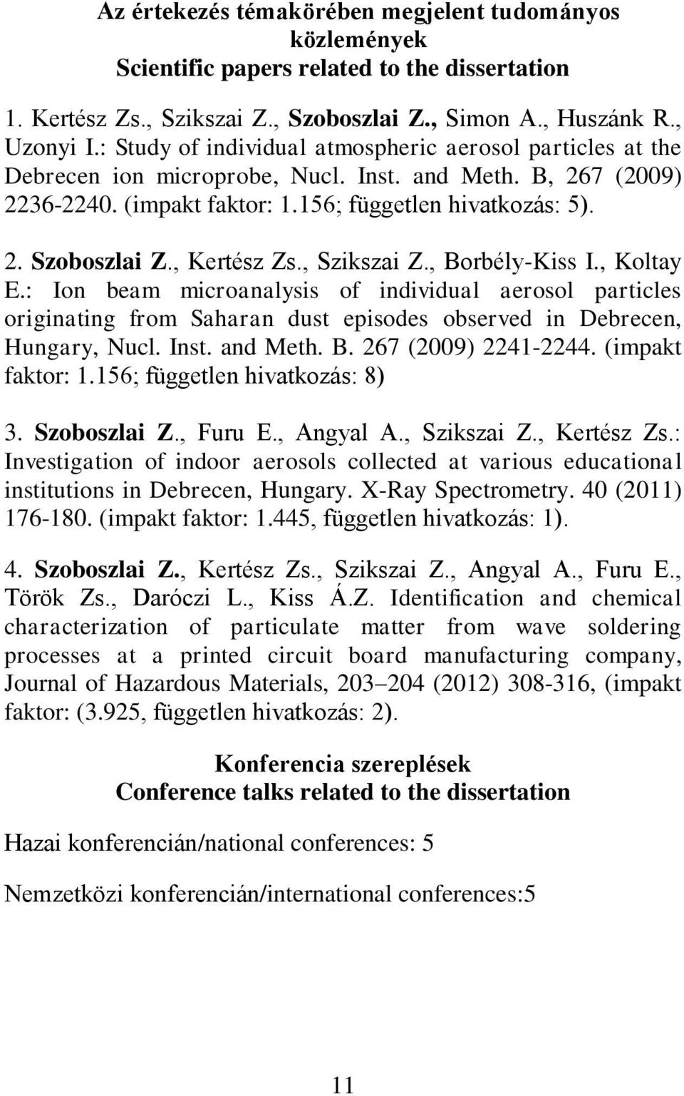 , Kertész Zs., Szikszai Z., Borbély-Kiss I., Koltay E.: Ion beam microanalysis of individual aerosol particles originating from Saharan dust episodes observed in Debrecen, Hungary, Nucl. Inst.