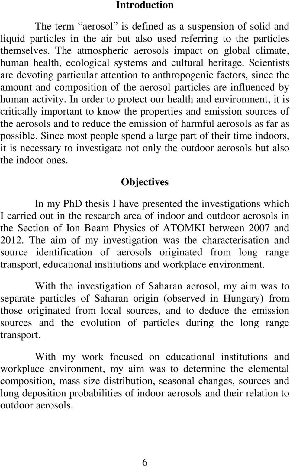 Scientists are devoting particular attention to anthropogenic factors, since the amount and composition of the aerosol particles are influenced by human activity.