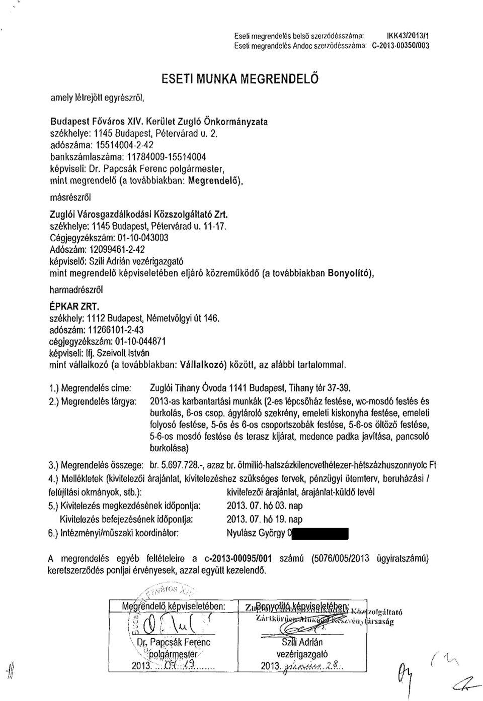 Papcsák Ferenc polgármester, mint megrendelő (a továbbiakban: Megrendelő), másrészről Zuglói Városgazdálkodási Közszolgáltató Zrt, székhelye: 1145 Budapest, Pétervárad u. 11-17.