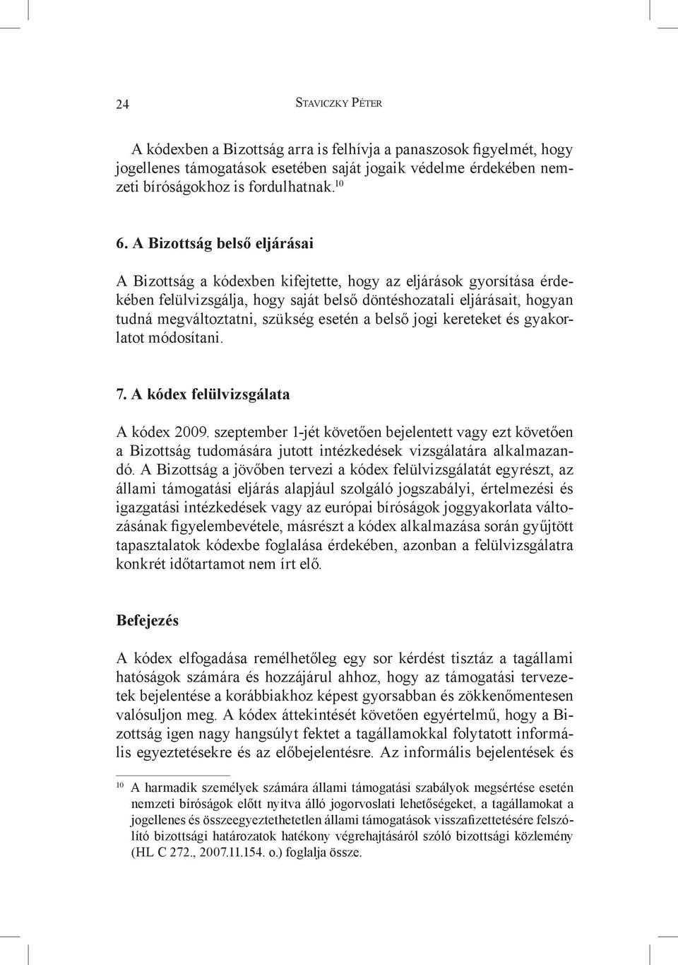 esetén a belső jogi kereteket és gyakorlatot módosítani. 7. A kódex felülvizsgálata A kódex 2009.