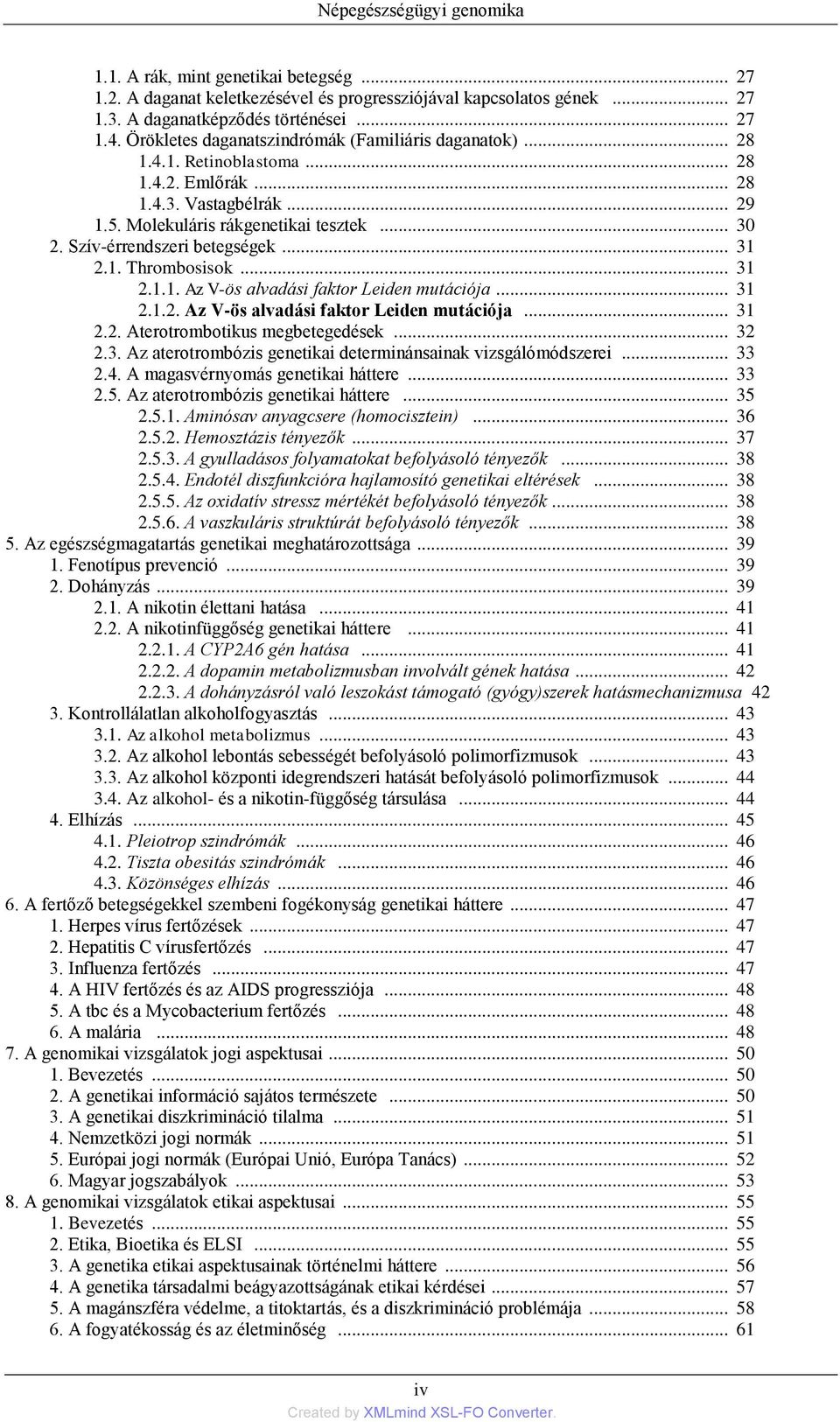 Szív-érrendszeri betegségek... 31 2.1. Thrombosisok... 31 2.1.1. Az V-ös alvadási faktor Leiden mutációja... 31 2.1.2. Az V-ös alvadási faktor Leiden mutációja... 31 2.2. Aterotrombotikus megbetegedések.