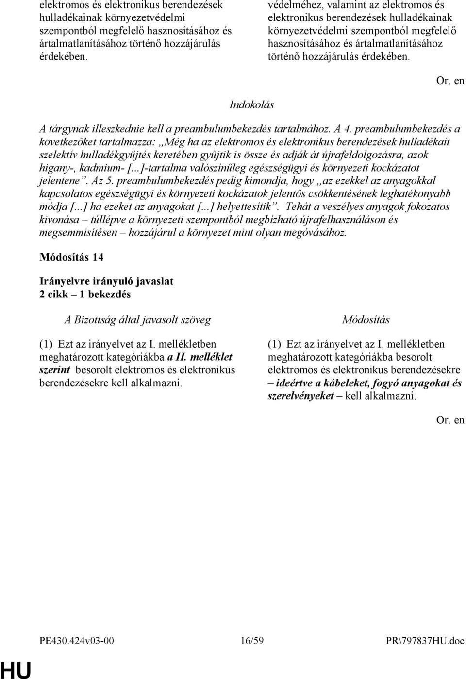 preambulumbekezdés a következőket tartalmazza: Még ha az elektromos és elektronikus berendezések hulladékait szelektív hulladékgyűjtés keretében gyűjtik is össze és adják át újrafeldolgozásra, azok