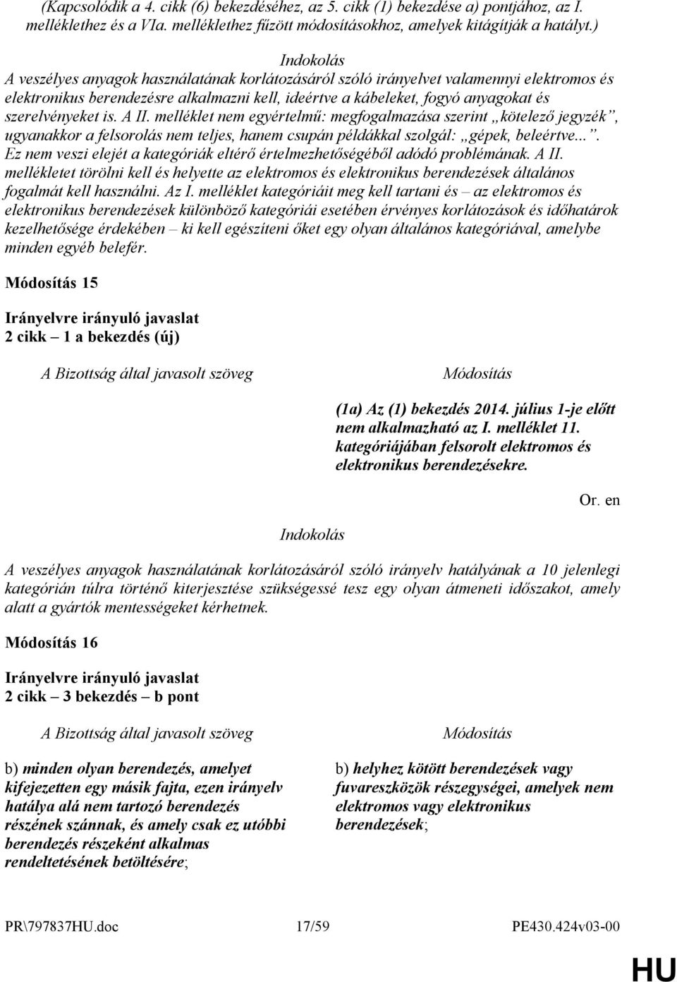 A II. melléklet nem egyértelmű: megfogalmazása szerint kötelező jegyzék, ugyanakkor a felsorolás nem teljes, hanem csupán példákkal szolgál: gépek, beleértve.