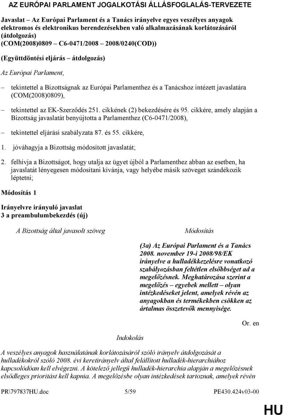 intézett javaslatára (COM(2008)0809), tekintettel az EK-Szerződés 251. cikkének (2) bekezdésére és 95.