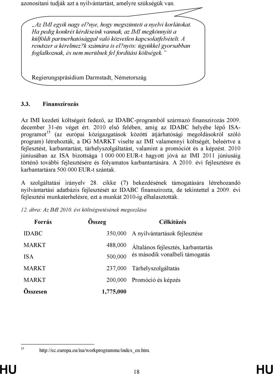 nyös: ügyükkel gyorsabban foglalkoznak, és nem merülnek fel fordítási költségek. Regierungspräsidium Darmstadt, Németország 3.