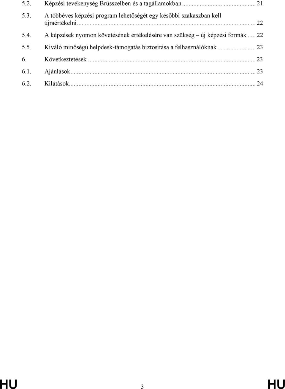 A képzések nyomon követésének értékelésére van szükség új képzési formák... 22 5.