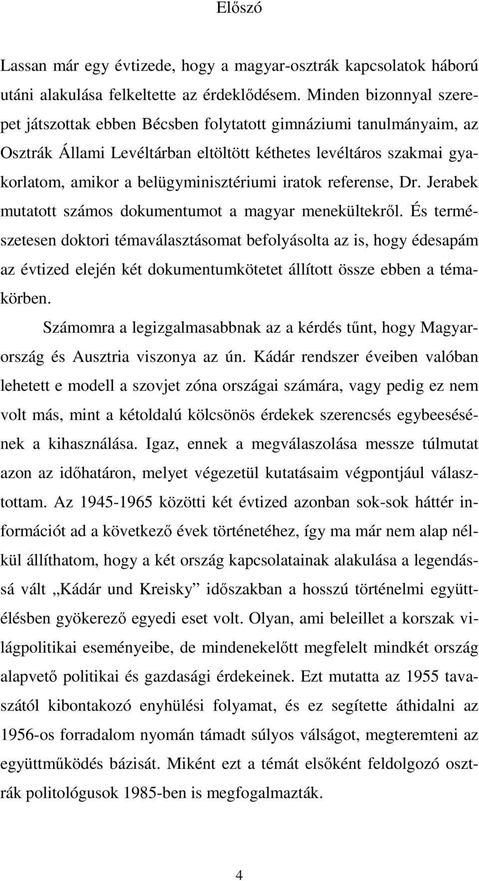 iratok referense, Dr. Jerabek mutatott számos dokumentumot a magyar menekültekről.