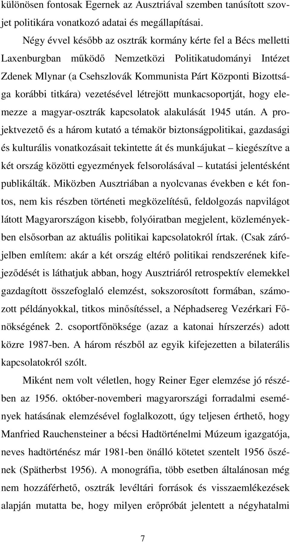 titkára) vezetésével létrejött munkacsoportját, hogy elemezze a magyar-osztrák kapcsolatok alakulását 1945 után.