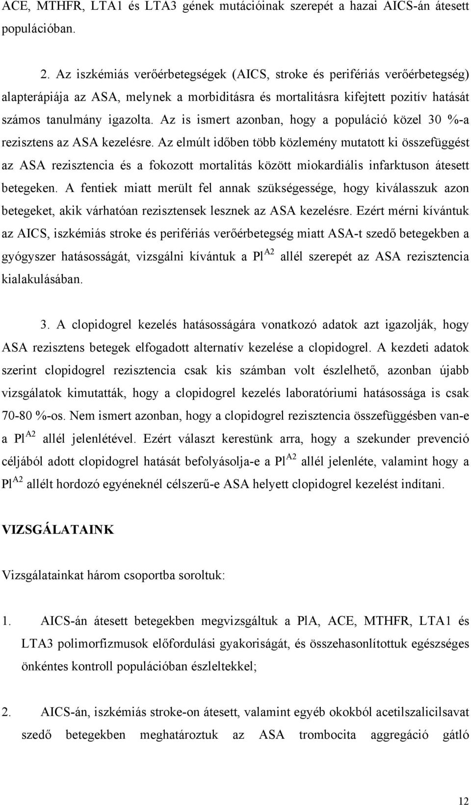 Az is ismert azonban, hogy a populáció közel 30 %-a rezisztens az ASA kezelésre.