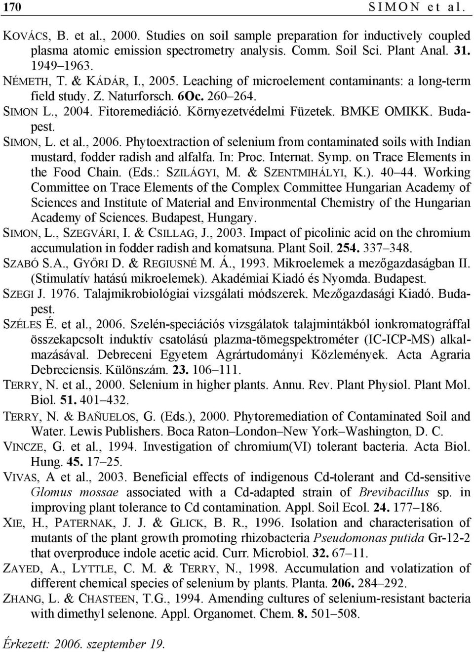 Budapest. SIMON, L. et al., 2006. Phytoextraction of selenium from contaminated soils with Indian mustard, fodder radish and alfalfa. In: Proc. Internat. Symp. on Trace Elements in the Food Chain.