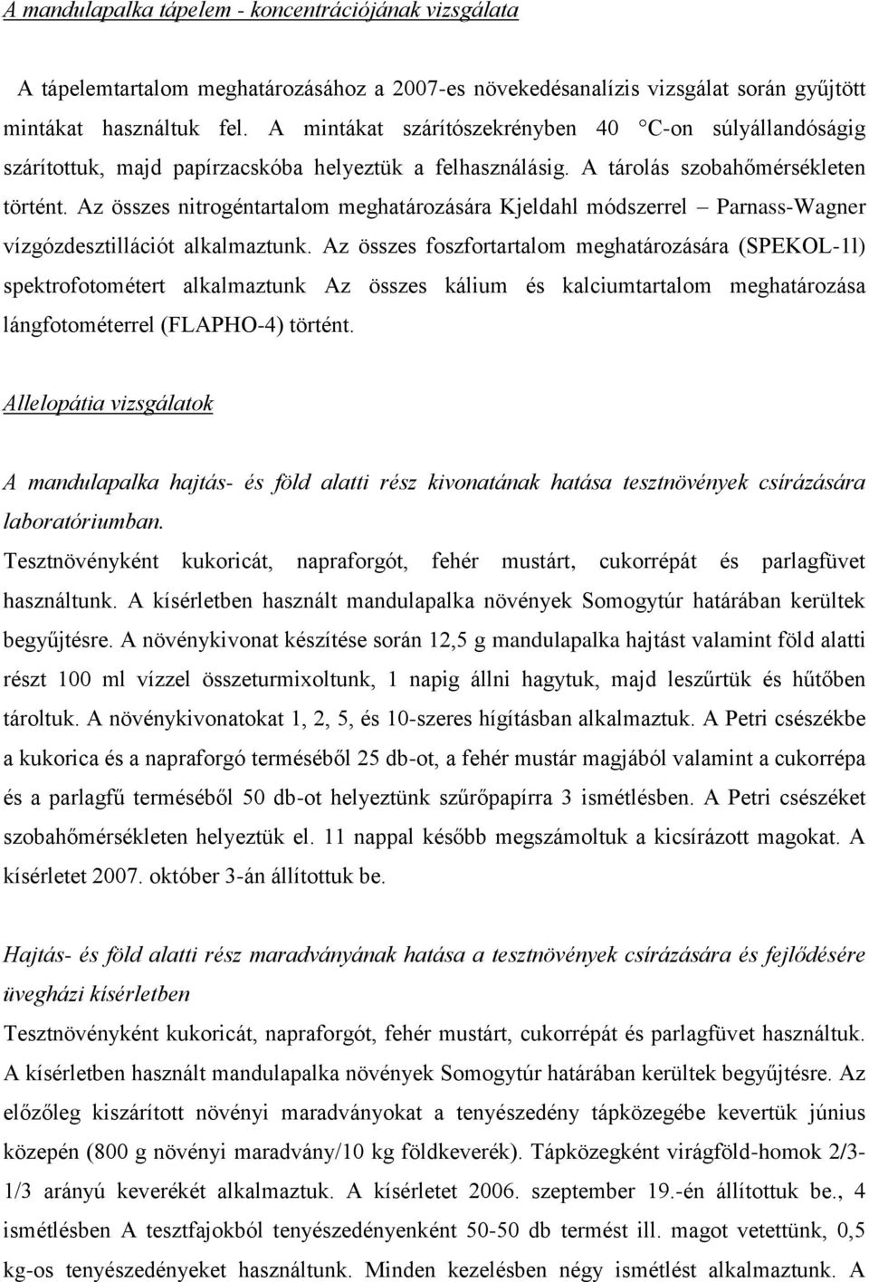 Az összes nitrogéntartalom meghatározására Kjeldahl módszerrel Parnass-Wagner vízgózdesztillációt alkalmaztunk.