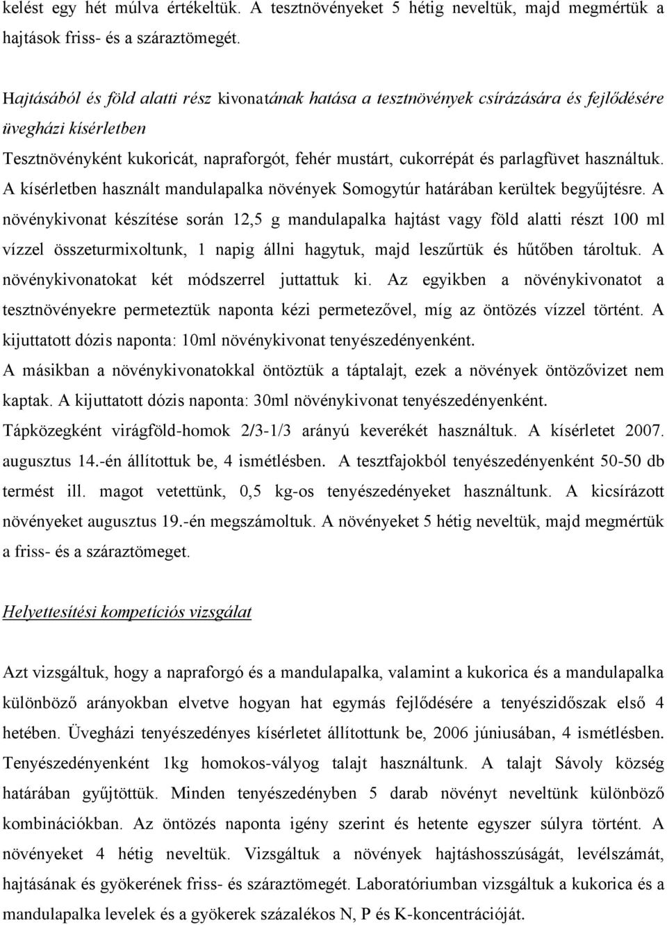 használtuk. A kísérletben használt mandulapalka növények Somogytúr határában kerültek begyűjtésre.