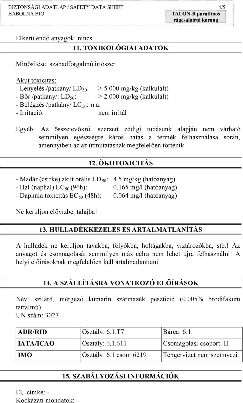 kány/ LD 50 : > 5 000 mg/kg (kal