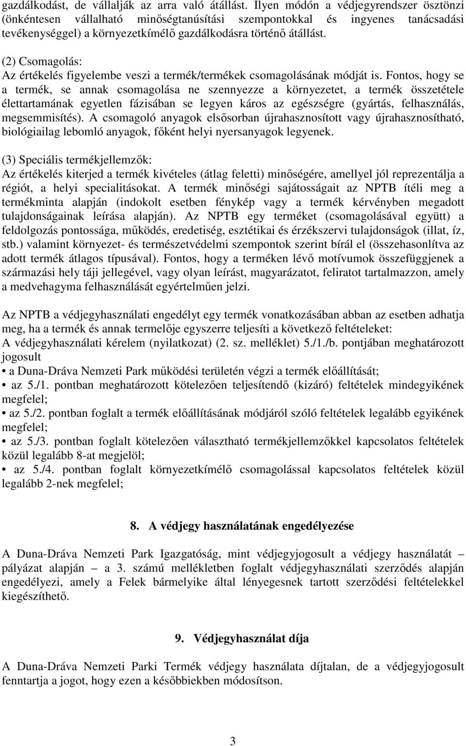 (2) Csomagolás: Az értékelés figyelembe veszi a termék/termékek csomagolásának módját is.