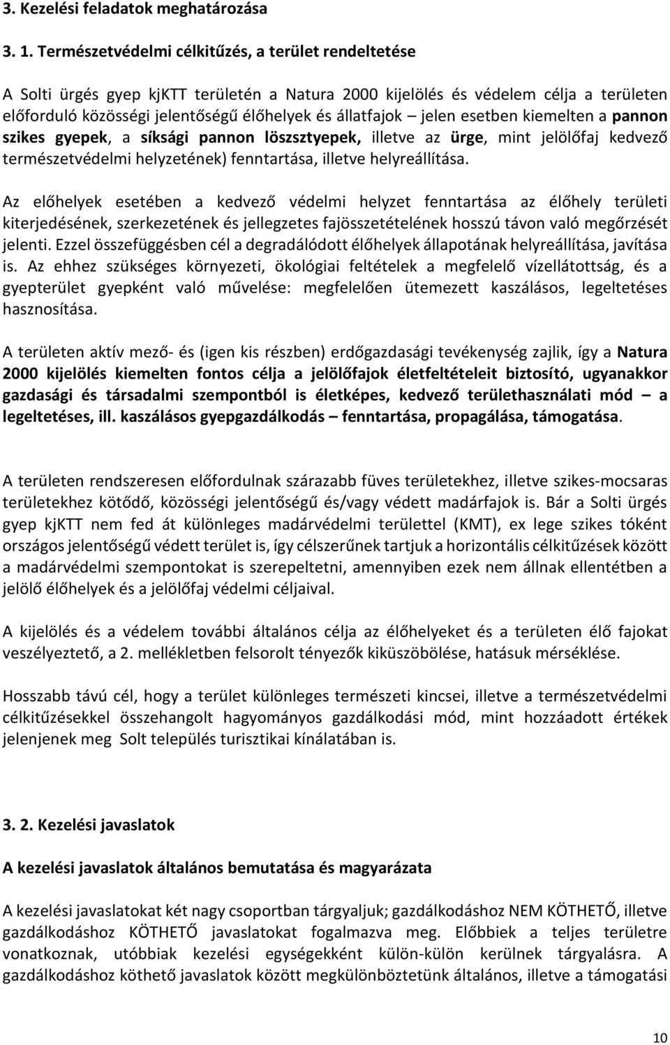 jelen esetben kiemelten a pannon szikes gyepek, a síksági pannon löszsztyepek, illetve az ürge, mint jelölőfaj kedvező természetvédelmi helyzetének) fenntartása, illetve helyreállítása.