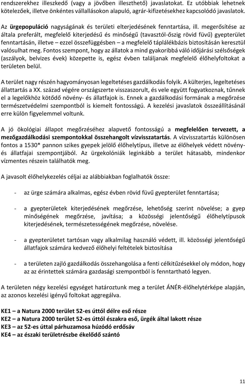 megerősítése az általa preferált, megfelelő kiterjedésű és minőségű (tavasztól-őszig rövid füvű) gyepterület fenntartásán, illetve ezzel összefüggésben a megfelelő táplálékbázis biztosításán