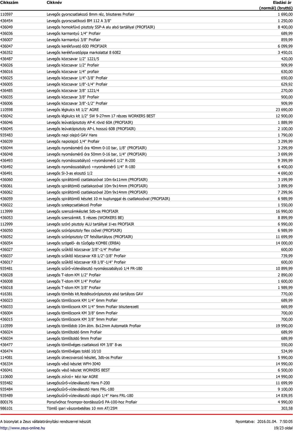 436041 110600 935482 935484 935489 800176 986101 Levegős gyorscsatlakozó 8mm réz, bliszteres Profiair Levegős gyorscsatlkozó BM 112 A 3/8" Levegős homokfúvó pisztoly SSP-A alu alsó tartállyal