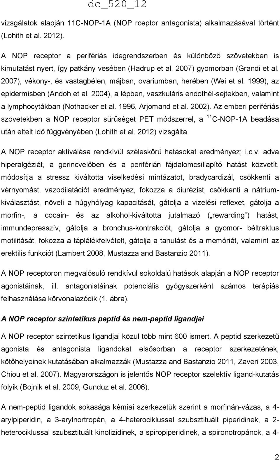 2007), vékony-, és vastagbélen, májban, ovariumban, herében (Wei et al. 1999), az epidermisben (Andoh et al.