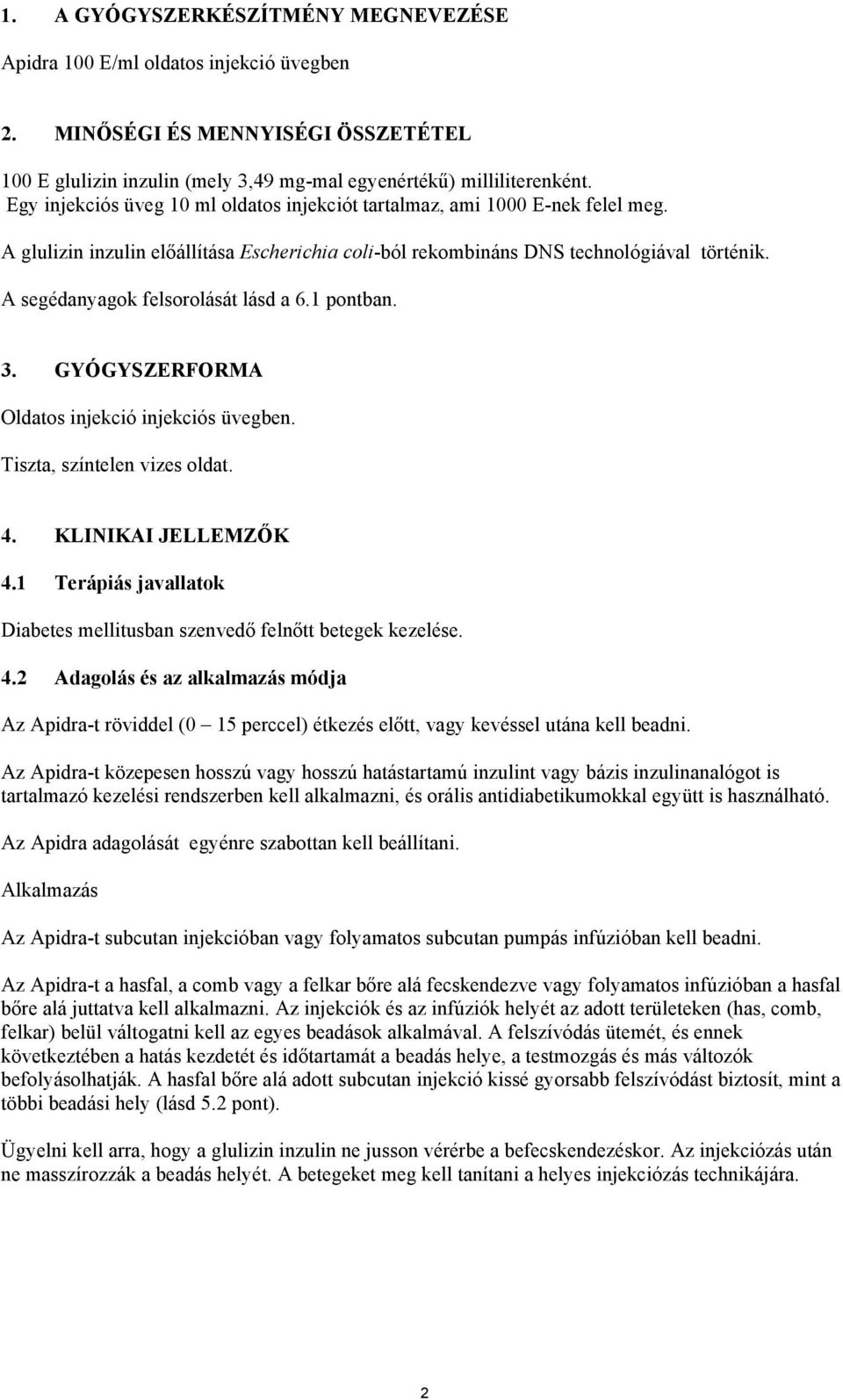 A segédanyagok felsorolását lásd a 6.1 pontban. 3. GYÓGYSZERFORMA Oldatos injekció injekciós üvegben. Tiszta, színtelen vizes oldat. 4. KLINIKAI JELLEMZŐK 4.