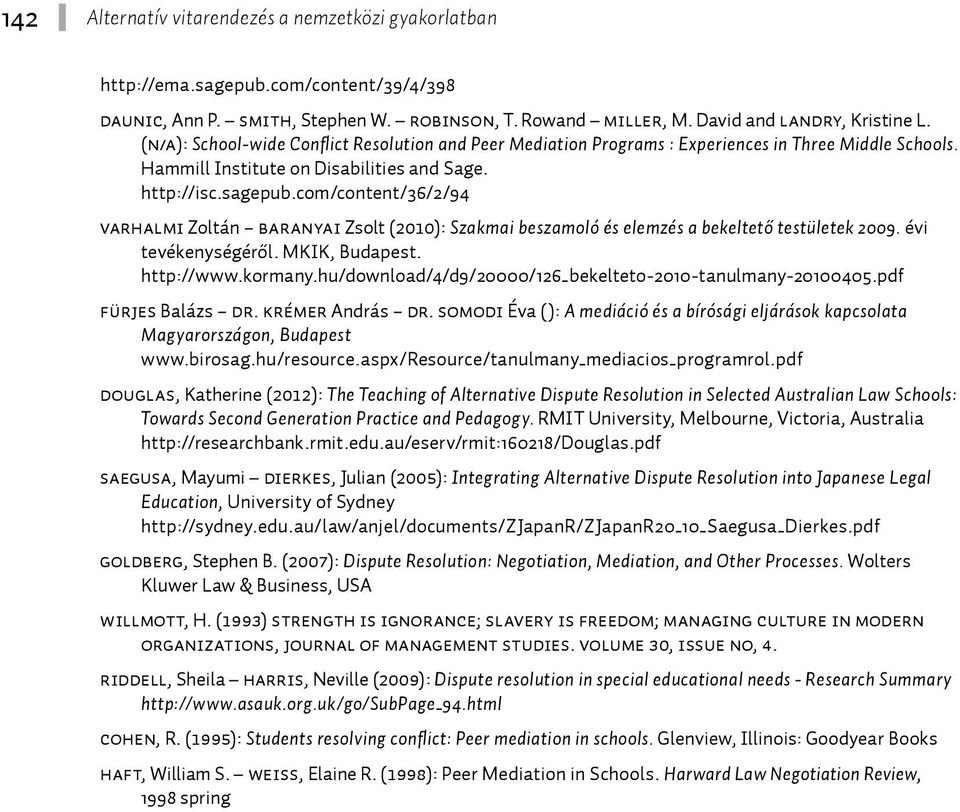 com/content/36/2/94 Varhalmi Zoltán Baranyai Zsolt (2010): Szakmai beszamoló és elemzés a bekeltető testületek 2009. évi tevékenységéről. MKIK, Budapest. http://www.kormany.