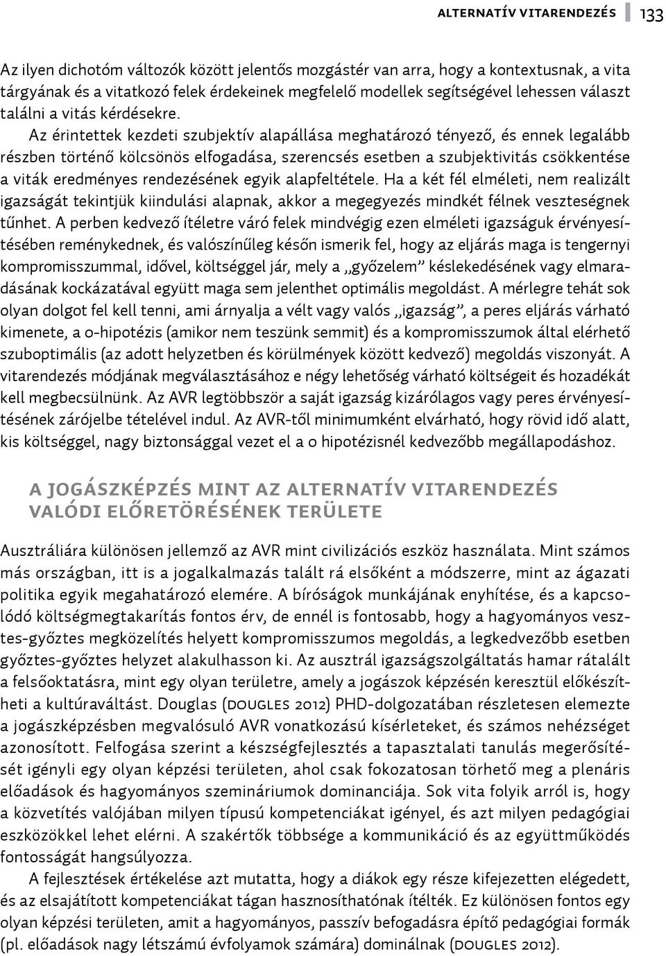 Az érintettek kezdeti szubjektív alapállása meghatározó tényező, és ennek legalább részben történő kölcsönös elfogadása, szerencsés esetben a szubjektivitás csökkentése a viták eredményes