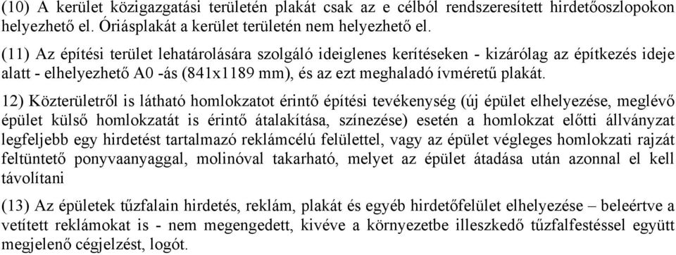 12) Közterületről is látható homlokzatot érintő építési tevékenység (új épület elhelyezése, meglévő épület külső homlokzatát is érintő átalakítása, színezése) esetén a homlokzat előtti állványzat