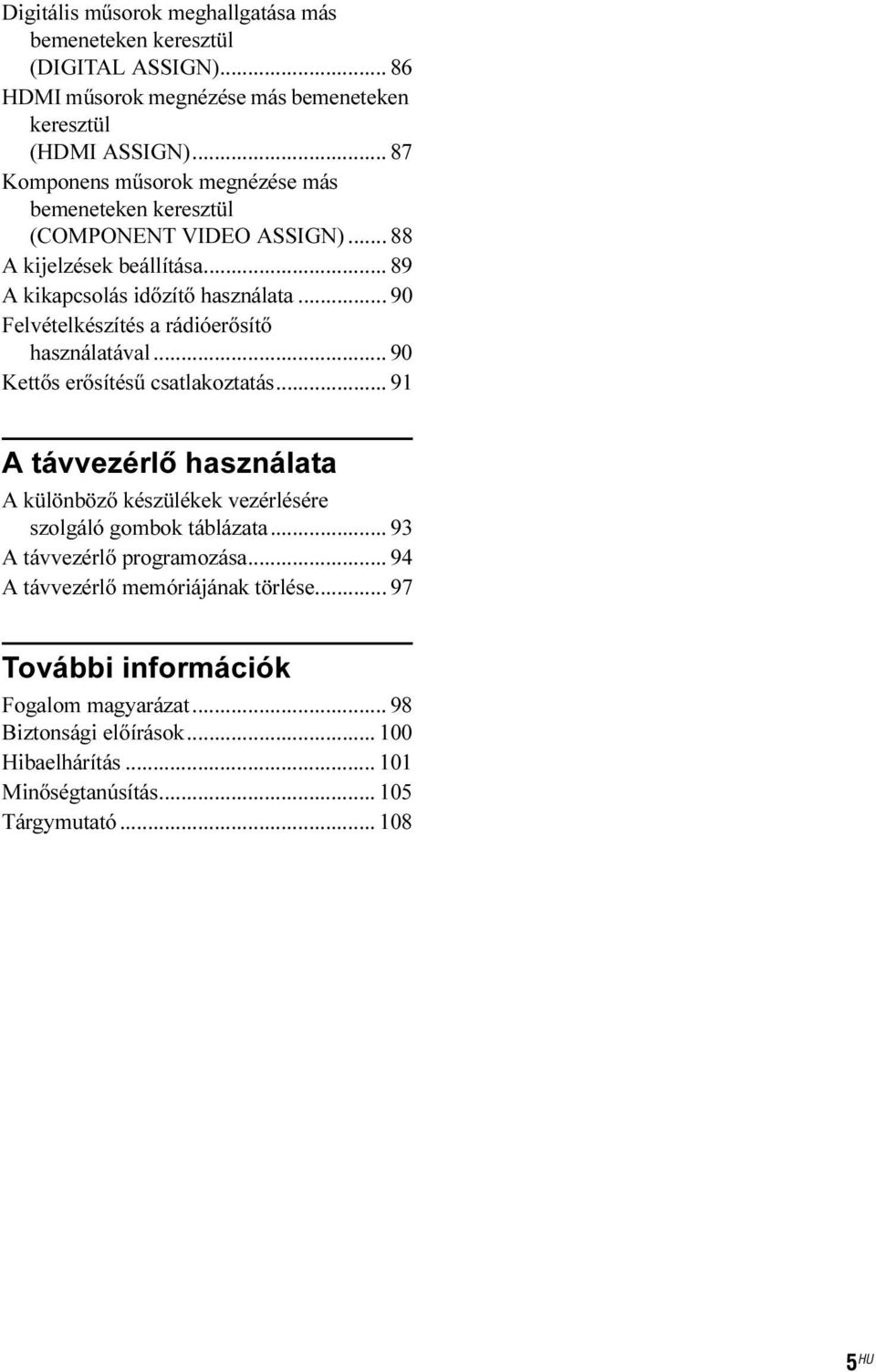 .. 90 Felvételkészítés a rádióerősítő használatával... 90 Kettős erősítésű csatlakoztatás.