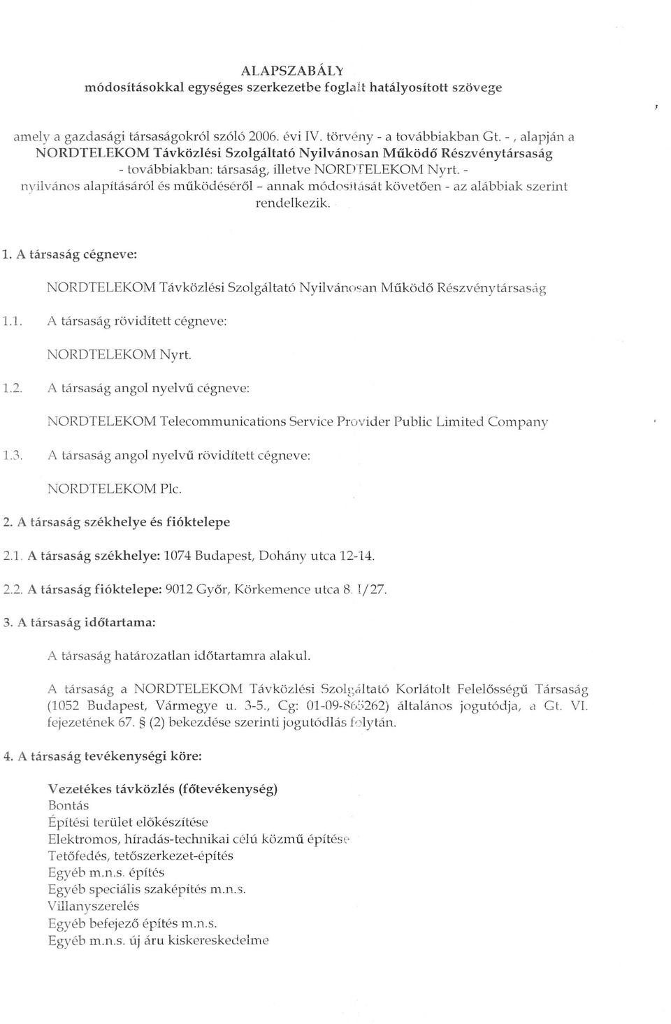 - nyilvanos alapitasar61 es mukodeserol- annak m6dosjlasi::1t kovetoen - az alabbiak szerint rendelkezik. 1.