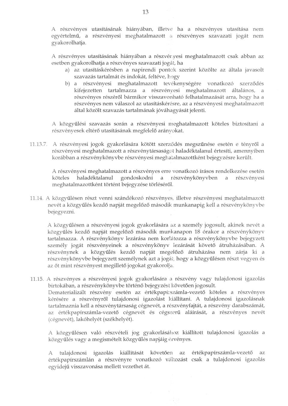 yesi meghatalmazott csak abban az esetben gyakorolhatja a reszvenyes szavazati jogi,t, ha a) az utasitaskeresben a napirendi pontok szerint kozolte az altai a javasolt szavazas tartalmat es indokat,